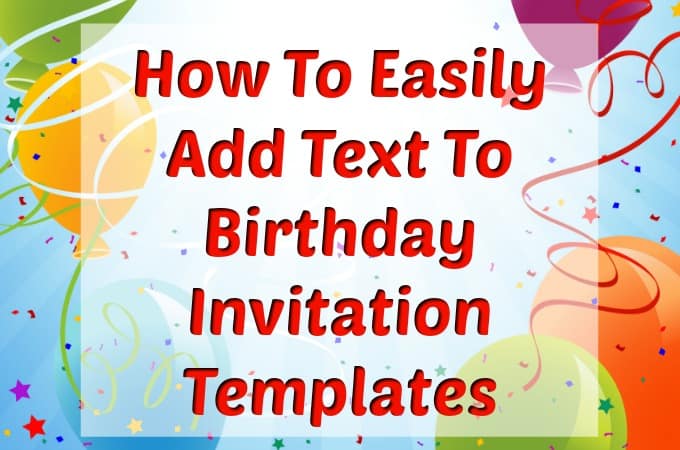 How To Easily Add Text To Birthday Invitation Templates