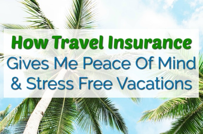 How Travel Insurance Gives Me Peace Of Mind And Stress Free Vacations